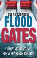 Bramy powodzi: Święty pęd dla nieustraszonego Kościoła - Flood Gates: Holy Momentum for a Fearless Church