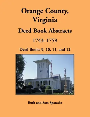 Orange County, Virginia Deed Book Abstracts, 1743-1759: Deed Books 9, 10, 11 i 12 - Orange County, Virginia Deed Book Abstracts, 1743-1759: Deed Books 9, 10, 11, and 12