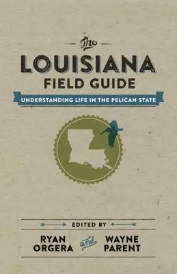 Przewodnik po Luizjanie: Zrozumieć życie w stanie Pelikan - The Louisiana Field Guide: Understanding Life in the Pelican State