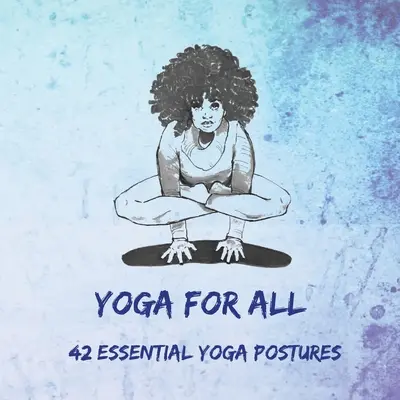 Joga dla wszystkich: 42 podstawowe pozycje jogi - Yoga for All: 42 Essential Yoga Postures