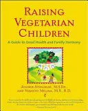 Wychowywanie wegetariańskich dzieci: Przewodnik po dobrym zdrowiu i harmonii rodzinnej - Raising Vegetarian Children: A Guide to Good Health and Family Harmony