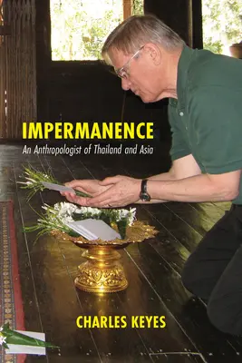 Nietrwałość: Antropolog Tajlandii i Azji - Impermanence: An Anthropologist of Thailand and Asia