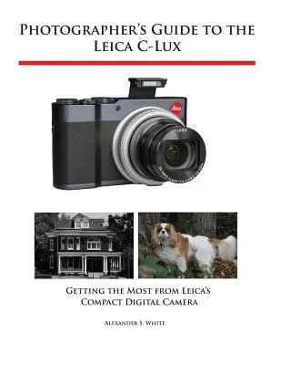 Przewodnik fotografa po aparacie Leica C-Lux: Jak najlepiej wykorzystać kompaktowy aparat cyfrowy Leica - Photographer's Guide to the Leica C-Lux: Getting the Most from Leica's Compact Digital Camera