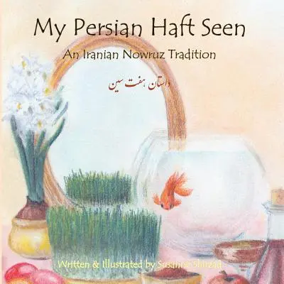 My Persian Haft Seen: Irańska tradycja Nowruz - My Persian Haft Seen: An Iranian Nowruz Tradition