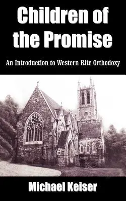 Dzieci obietnicy: wprowadzenie do prawosławia obrządku zachodniego - Children of the Promise: An Introduction to Western Rite Orthodoxy