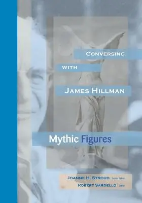 Rozmowy z Jamesem Hillmanem: mityczne postacie - Conversing With James Hillman: Mythic Figures