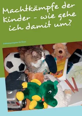 Machtkmpfe der Kinder - wie gehe ich damit um? Erziehungsratgeber fr Eltern - Machtkmpfe der Kinder - wie gehe ich damit um?: Erziehungsratgeber fr Eltern