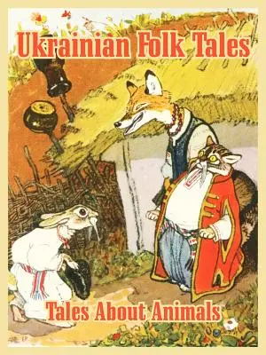 Ukraińskie bajki ludowe: Opowieści o zwierzętach - Ukrainian Folk Tales: Tales About Animals
