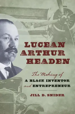 Lucean Arthur Headen: Jak powstał czarnoskóry wynalazca i przedsiębiorca - Lucean Arthur Headen: The Making of a Black Inventor and Entrepreneur