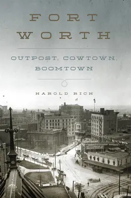 Fort Worth: Placówka, Cowtown, Boomtown - Fort Worth: Outpost, Cowtown, Boomtown