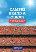 Kampus, marka i cyrk: społeczna historia sportu uniwersyteckiego - Campus, Brand, and Circus: A Social History of College Sports