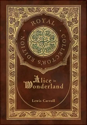 Alicja w Krainie Czarów (Królewskie wydanie kolekcjonerskie) (ilustrowane) (okładka laminowana w twardej oprawie z obwolutą) - Alice in Wonderland (Royal Collector's Edition) (Illustrated) (Case Laminate Hardcover with Jacket)