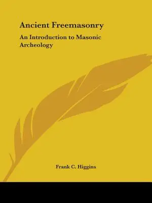 Starożytna masoneria: Wprowadzenie do archeologii masońskiej - Ancient Freemasonry: An Introduction to Masonic Archeology