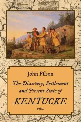 Odkrycie, osadnictwo i obecny stan Kentucke (1784) - The Discovery, Settlement and Present State of Kentucke (1784)