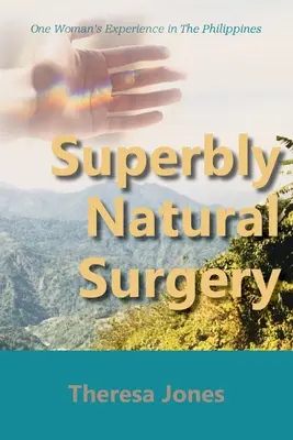 Cudownie naturalna chirurgia: Doświadczenie jednej kobiety na Filipinach - Superbly Natural Surgery: One Woman's Experience in The Philippines