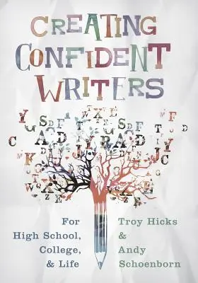 Tworzenie pewnych siebie pisarzy: Dla liceum, college'u i życia - Creating Confident Writers: For High School, College, and Life