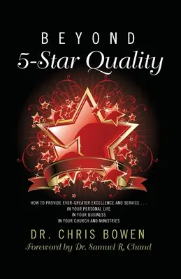 Beyond 5-Star Quality: How to Provide Ever-Greater Excellence and Service in Your Personal Life, in Your Business, in Your Church and Ministr