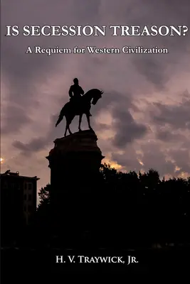 Czy secesja jest zdradą: Requiem dla zachodniej cywilizacji - Is Secession Treason: A Requiem for Western Civilization