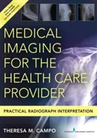 Obrazowanie medyczne dla pracowników służby zdrowia: Praktyczna interpretacja radiogramów - Medical Imaging for the Health Care Provider: Practical Radiograph Interpretation