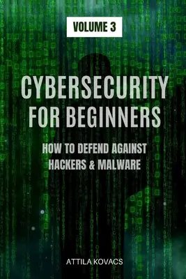 Cyberbezpieczeństwo dla początkujących: Jak bronić się przed hakerami i złośliwym oprogramowaniem - Cybersecurity for Beginners: How to Defend Against Hackers & Malware