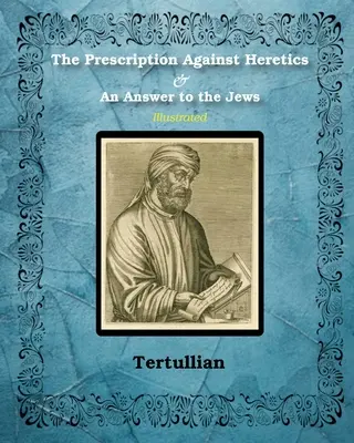 Recepta przeciwko heretykom i odpowiedź Żydom - The Prescription Against Heretics and An Answer to the Jews