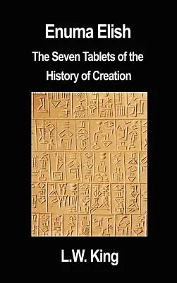 Enuma Elisz: Siedem Tablic Historii Stworzenia - Enuma Elish: The Seven Tablets of the History of Creation