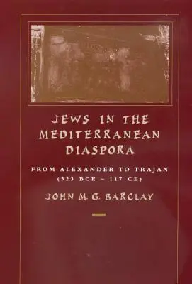 Żydzi w diasporze śródziemnomorskiej, 33: Od Aleksandra do Trajana (323 p.n.e.-117 n.e.) - Jews in the Mediterranean Diaspora, 33: From Alexander to Trajan (323 Bce-117 Ce)