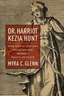Dr Harriot Kezia Hunt: Dziewiętnastowieczna lekarka i orędowniczka praw kobiet - Dr. Harriot Kezia Hunt: Nineteenth-Century Physician and Woman's Rights Advocate