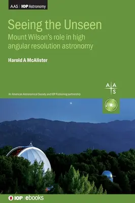 Zobaczyć niewidzialne: Rola Mount Wilson w astronomii wysokiej rozdzielczości kątowej - Seeing the Unseen: Mount Wilson's role in high angular resolution astronomy