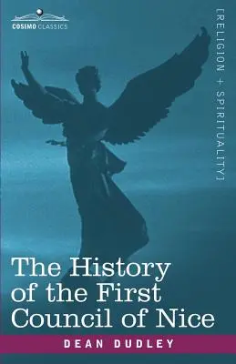 Historia pierwszego soboru nicejskiego: Światowa konwencja chrześcijańska, 325 r. n.e. z życiem Konstantyna. - The History of the First Council of Nice: A Worlds Christian Convention, A.D.325 with a Life of Constantine