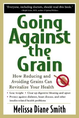 Wbrew ziarnom: jak ograniczenie i unikanie zbóż może ożywić twoje zdrowie - Going Against the Grain: How Reducing and Avoiding Grains Can Revitalize Your Health