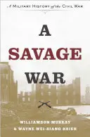 Dzika wojna: militarna historia wojny secesyjnej - A Savage War: A Military History of the Civil War