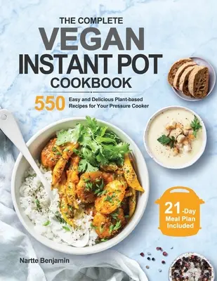 Kompletna wegańska książka kucharska Instant Pot: 550 łatwych i pysznych przepisów roślinnych do szybkowaru - The Complete Vegan Instant Pot Cookbook: 550 Easy and Delicious Plant-based Recipes for Your Pressure Cooker