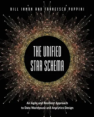 The Unified Star Schema: Zwinne i odporne podejście do projektowania hurtowni danych i analityki - The Unified Star Schema: An Agile and Resilient Approach to Data Warehouse and Analytics Design