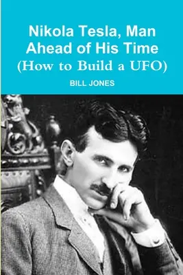 Nikola Tesla, człowiek wyprzedzający swoje czasy (Jak zbudować UFO) - Nikola Tesla, Man Ahead of His Time (How to Build a UFO)