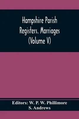 Rejestry parafialne Hampshire. Małżeństwa (tom V) - Hampshire Parish Registers. Marriages (Volume V)