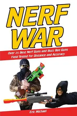 Wojna Nerf: Ponad 25 najlepszych miotaczy Nerf przetestowanych pod kątem odległości i dokładności! Plus, bezpieczeństwo broni Nerf, konfigurowanie wojen Nerf, Nerf M - Nerf War: Over 25 Best Nerf Blasters Field Tested for Distance and Accuracy! Plus, Nerf Gun Safety, Setting Up Nerf Wars, Nerf M