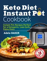 Keto Diet Instant Pot Cookbook: Przepisy na błyskawiczne potrawy idealne na dietę ketogeniczną, niskowęglowodanową i paleo - Keto Diet Instant Pot Cookbook: Instant Pot Recipes Perfect for a Ketogenic, Low-Carb, Paleo Diets