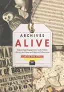 Archives Alive: Rozszerzanie zaangażowania w archiwa i zbiory specjalne bibliotek publicznych - Archives Alive: Expanding Engagement with Public Library Archives and Special Collections