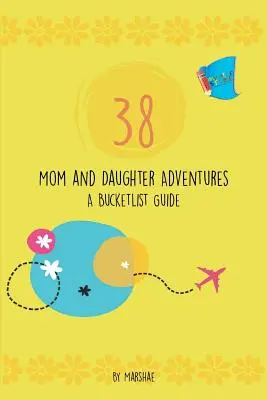 38 przygód mamy i córki: A Bucketlist Guide - 38 Mom & Daughter Adventures: A Bucketlist Guide