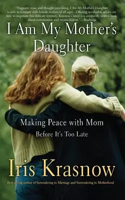 Jestem córką mojej matki: Pokój z mamą - zanim będzie za późno - I Am My Mother's Daughter: Making Peace with Mom -- Before It's Too Late