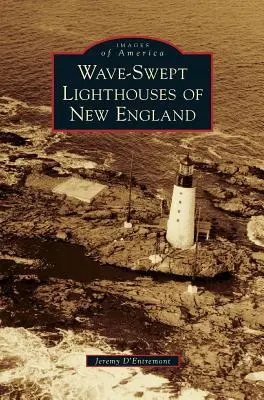 Omiatane falami latarnie morskie Nowej Anglii - Wave-Swept Lighthouses of New England