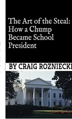 Sztuka kradzieży: Jak cham został przewodniczącym szkoły - The Art of the Steal: How a Chump Became School President