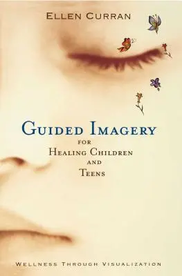 Wyobraźnia z przewodnikiem dla uzdrawiających dzieci i nastolatków - Guided Imagery for Healing Children and Teens