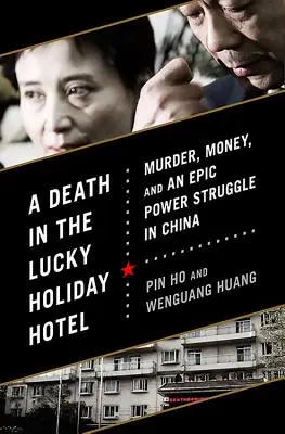 Śmierć w hotelu Lucky Holiday: Morderstwo, pieniądze i epicka walka o władzę w Chinach - A Death in the Lucky Holiday Hotel: Murder, Money, and an Epic Power Struggle in China