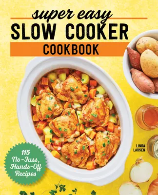 Super łatwa książka kucharska: 115 przepisów, które nie wymagają użycia rąk - Super Easy Slow Cooker Cookbook: 115 No-Fuss, Hands-Off Recipes