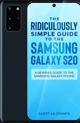 Niezwykle prosty przewodnik po Samsung Galaxy S20: przewodnik dla początkujących po telefonie Samsung Galaxy - The Ridiculously Simple Guide to the Samsung Galaxy S20: A Newbies Guide to the Samsung Galaxy Phone