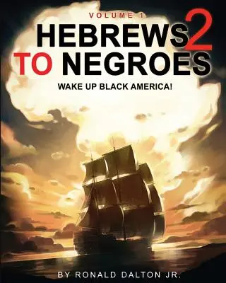 Hebrajczycy do Murzynów 2: OBUDŹ SIĘ CZARNA AMERYKO! Tom 1 - Hebrews to Negroes 2: WAKE UP BLACK AMERICA! Volume 1