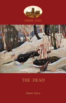 Umarli: najsłynniejsze opowiadanie Jamesa Joyce'a (Aziloth Books) - The Dead: James Joyce's most famous short story (Aziloth Books)