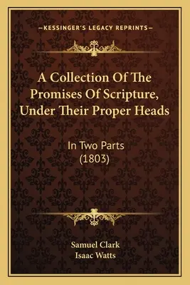 Zbiór obietnic Pisma Świętego, pod ich właściwymi nagłówkami: W dwóch częściach (1803) - A Collection Of The Promises Of Scripture, Under Their Proper Heads: In Two Parts (1803)